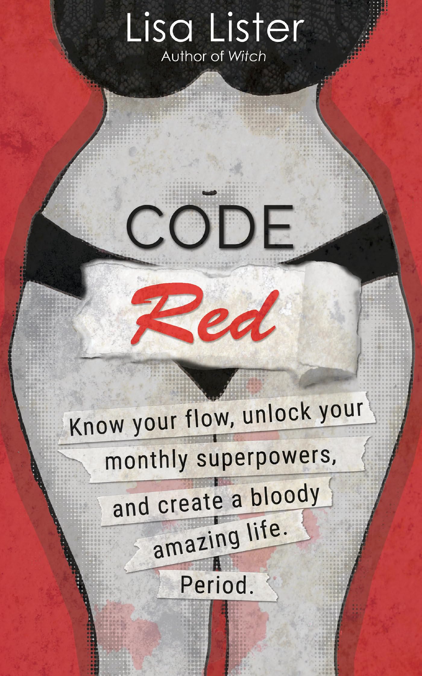 Code Red: Know Your Flow, Unlock Your Superpowers, and Create a Bloody Amazing Life. Period. book cover