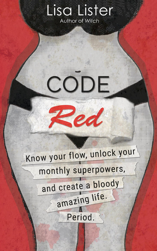 Code Red: Know Your Flow, Unlock Your Superpowers, and Create a Bloody Amazing Life. Period. book cover