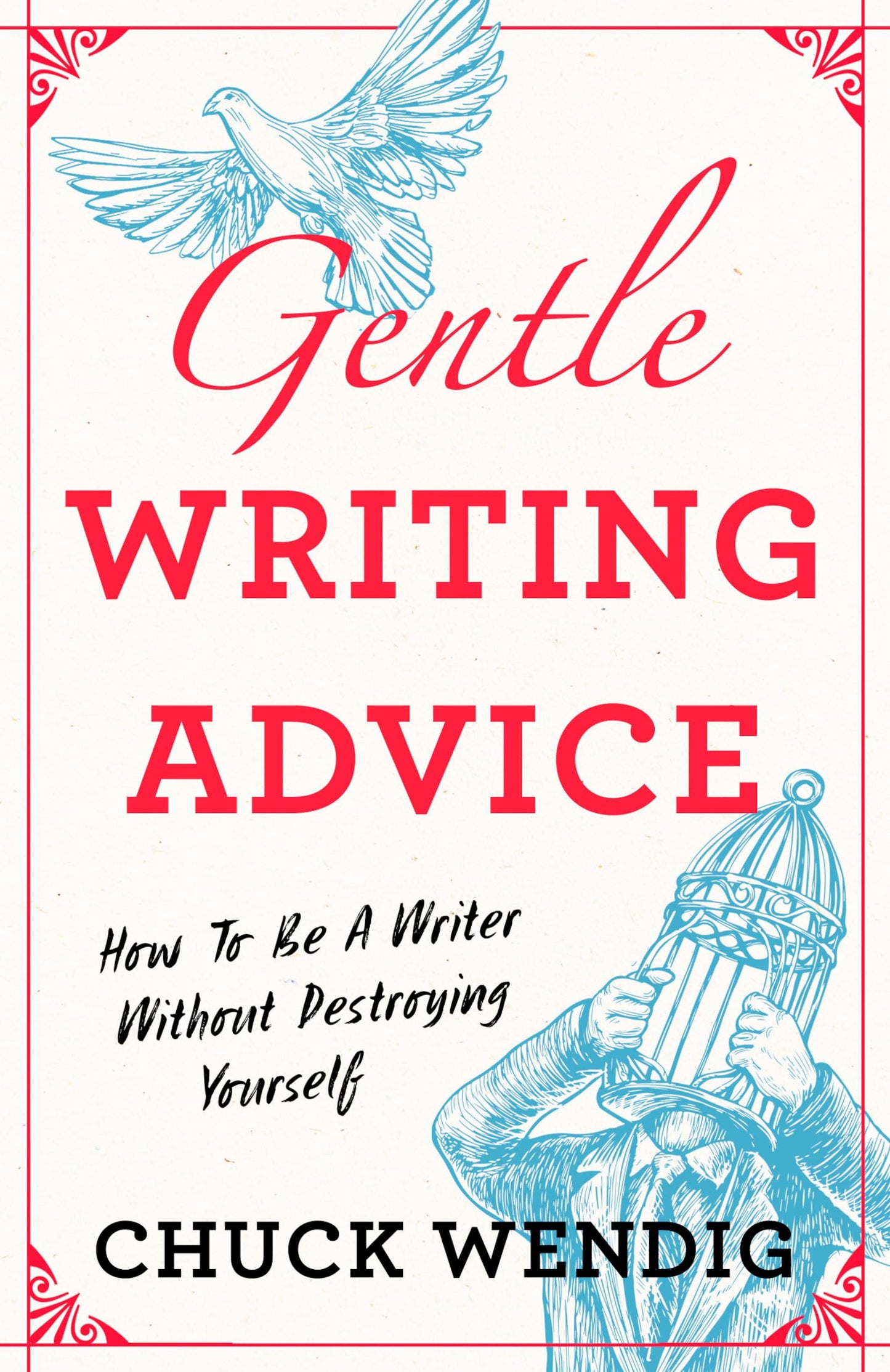 Gentle Writing Advice: How to Be a Writer Without Destroying Yourself book cover