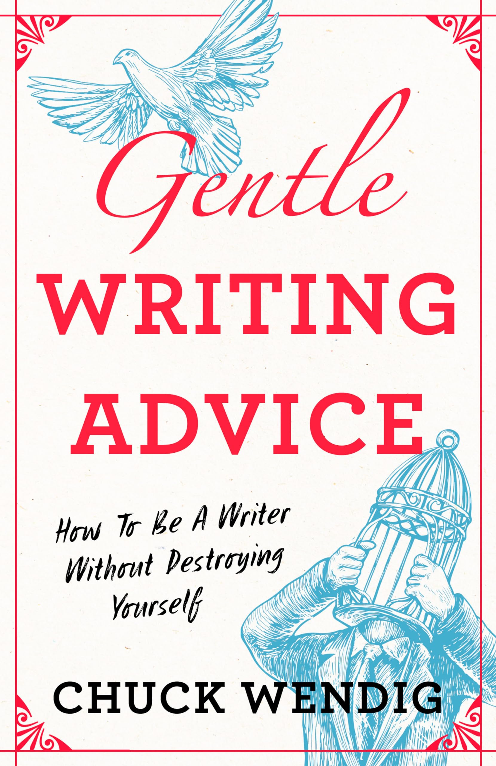 Gentle Writing Advice: How to Be a Writer Without Destroying Yourself book cover