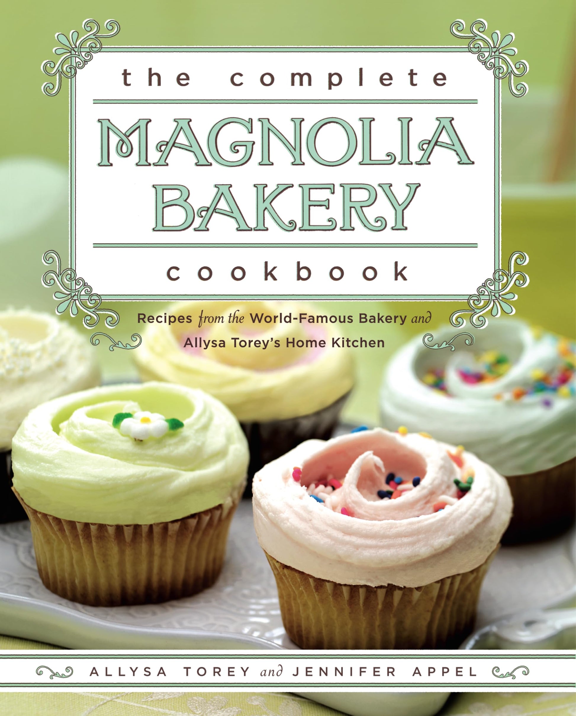 Complete Magnolia Bakery Cookbook: Recipes from the World-Famous Bakery and Allysa Torey's Home Kitchen book cover