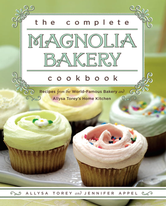 Complete Magnolia Bakery Cookbook: Recipes from the World-Famous Bakery and Allysa Torey's Home Kitchen book cover