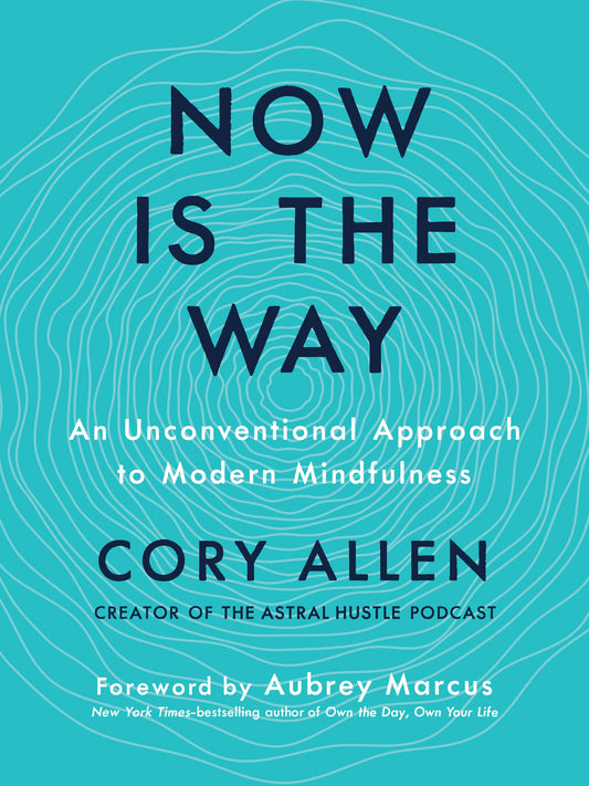 Now Is the Way: An Unconventional Approach to Modern Mindfulness book cover