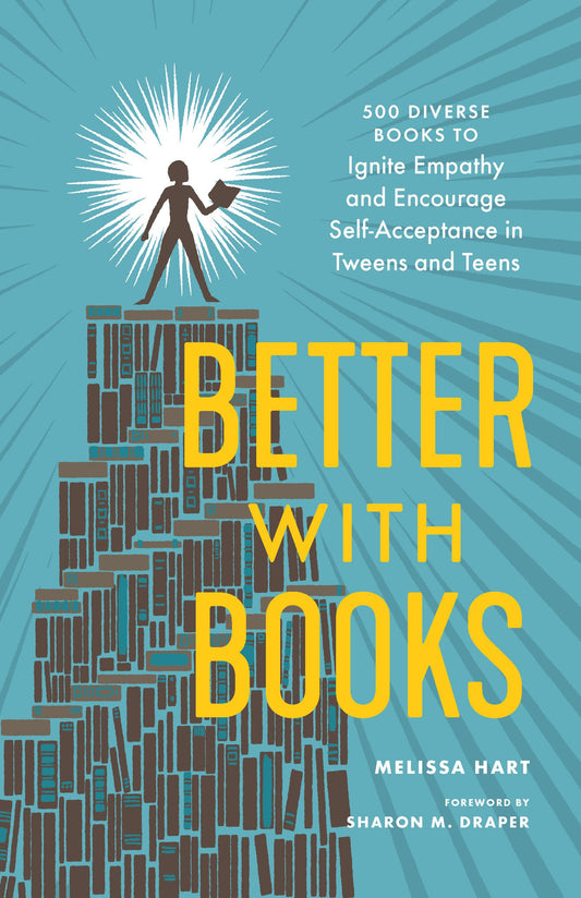 Better with Books: 500 Diverse Books to Ignite Empathy and Encourage Self-Acceptance in Tweens and Teens book cover