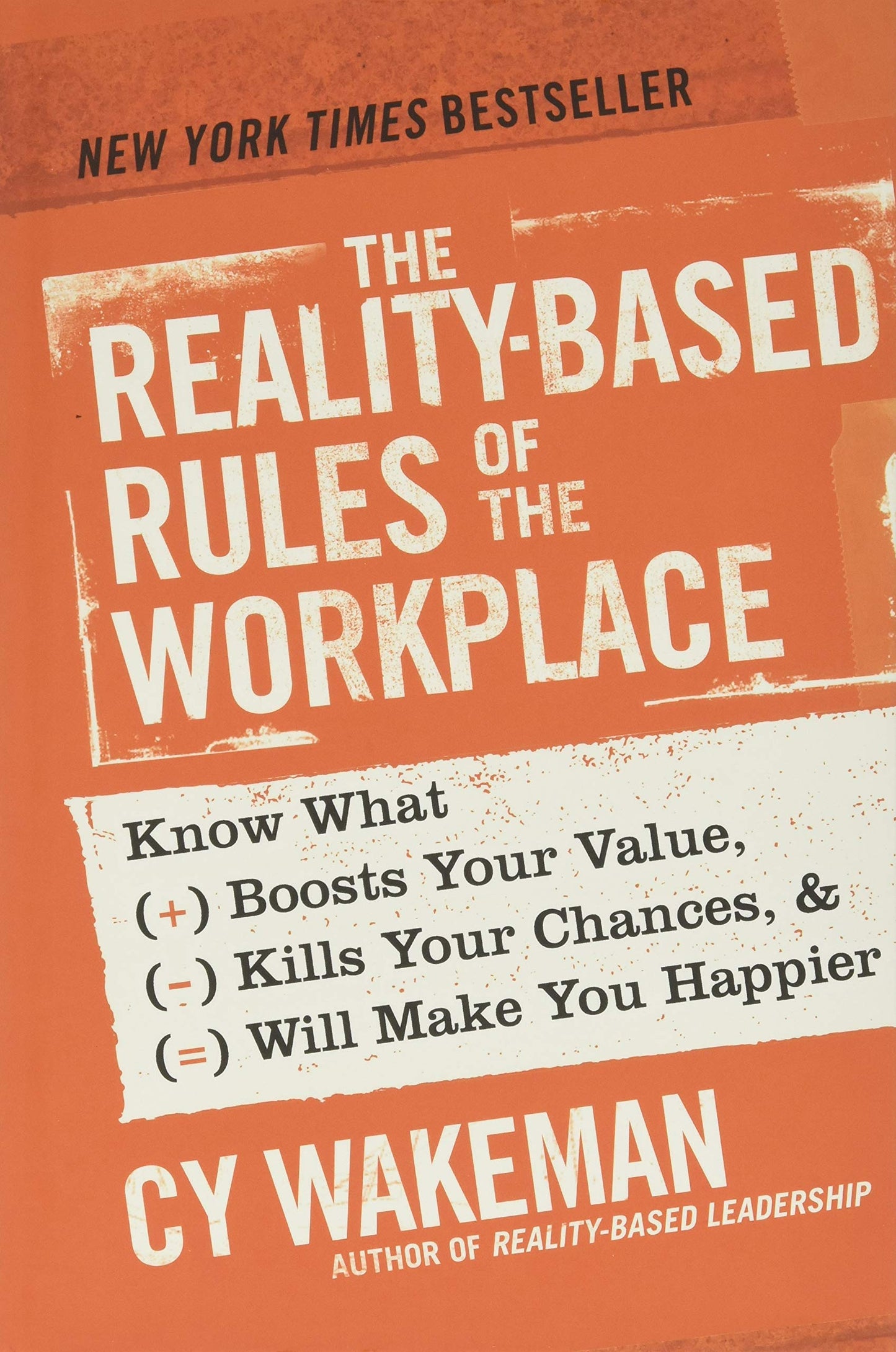 Reality-Based Rules of the Workplace: Know What Boosts Your Value, Kills Your Chances, & Will Make You Happier