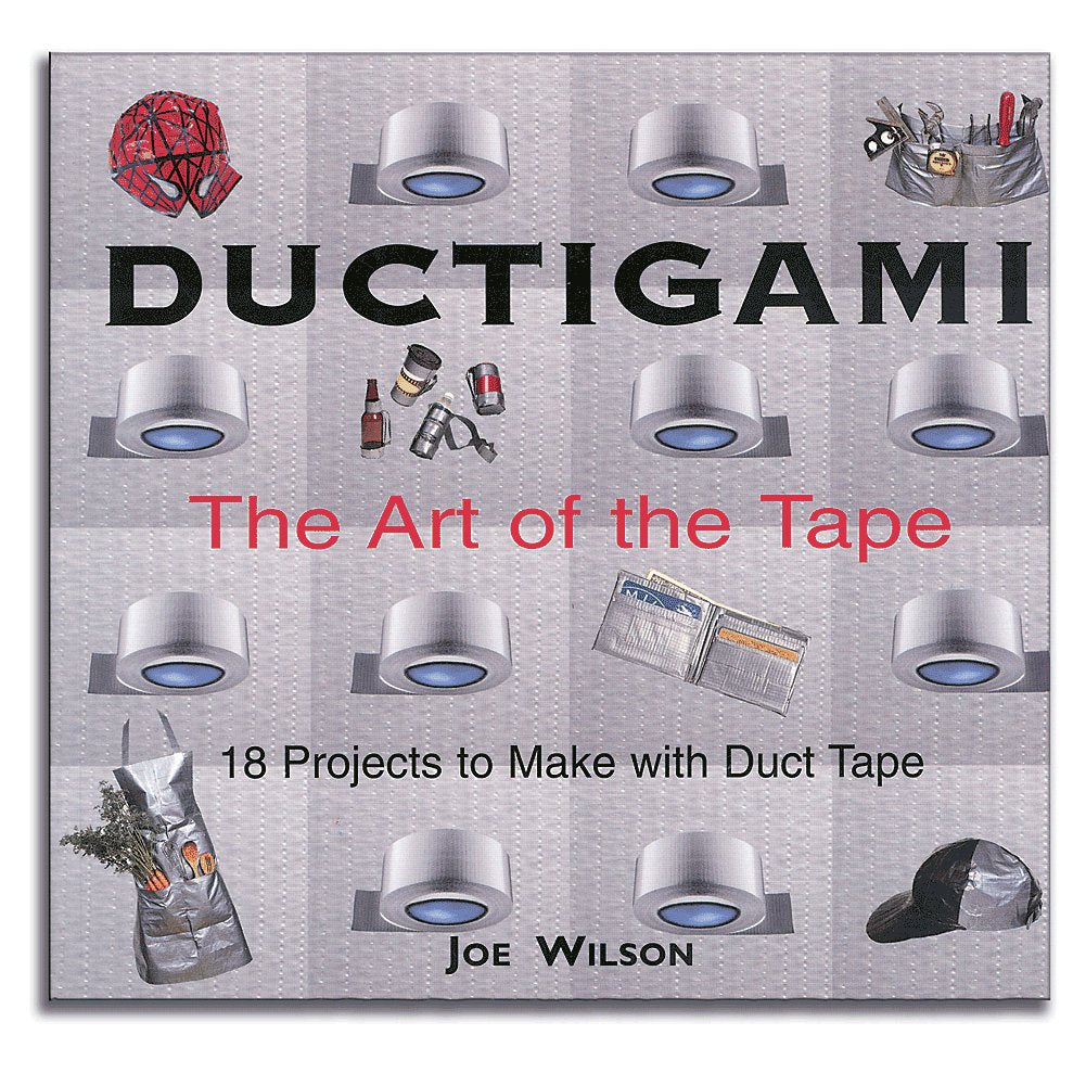 Ductigami: The Art of the Tape (Revised and Expanded Edition, with New Projects) book cover