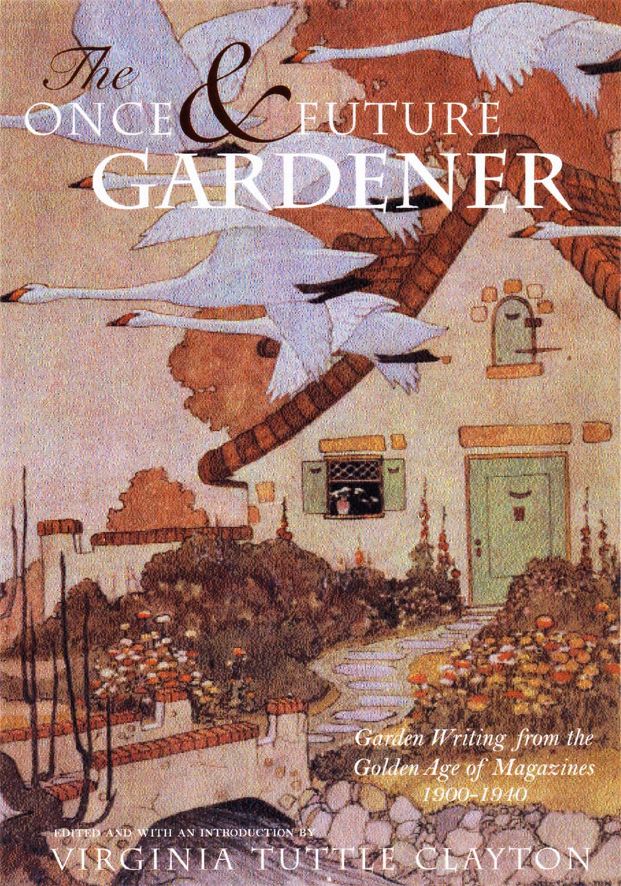 Once & Future Gardener: Garden Writing from the Golden Age of Magazines: 1900-1940