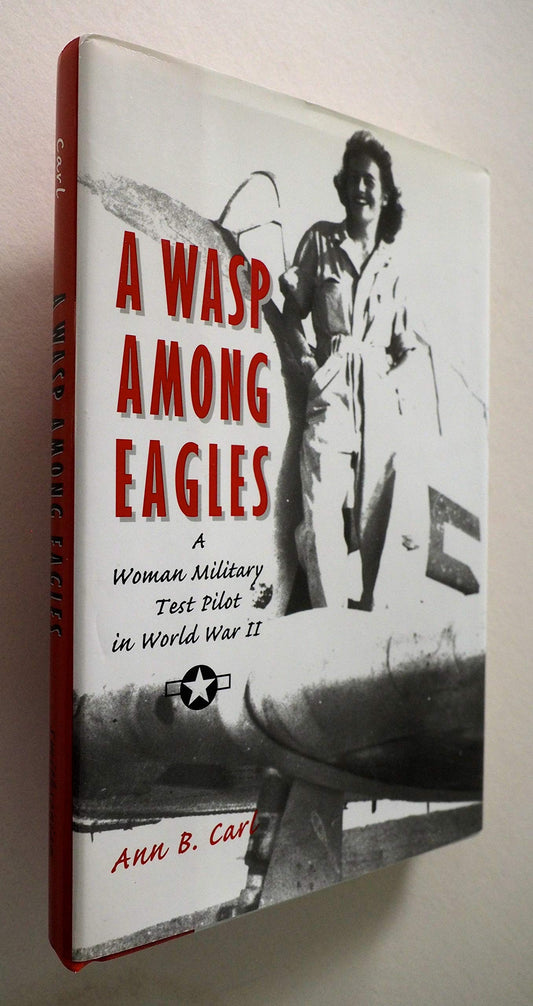 Wasp Among Eagles: A Woman Military Test Pilot in World War II