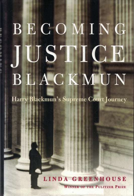 Becoming Justice Blackmun: Harry Blackmun's Supreme Court Journey