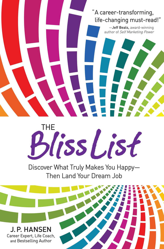 Bliss List: Discover What Truly Makes You Happy--Then Land Your Dream Job