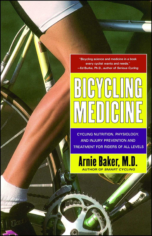 Bicycling Medicine: Cycling Nutrition, Physiology, Injury Prevention and Treatment for Riders of All Levels (Original)