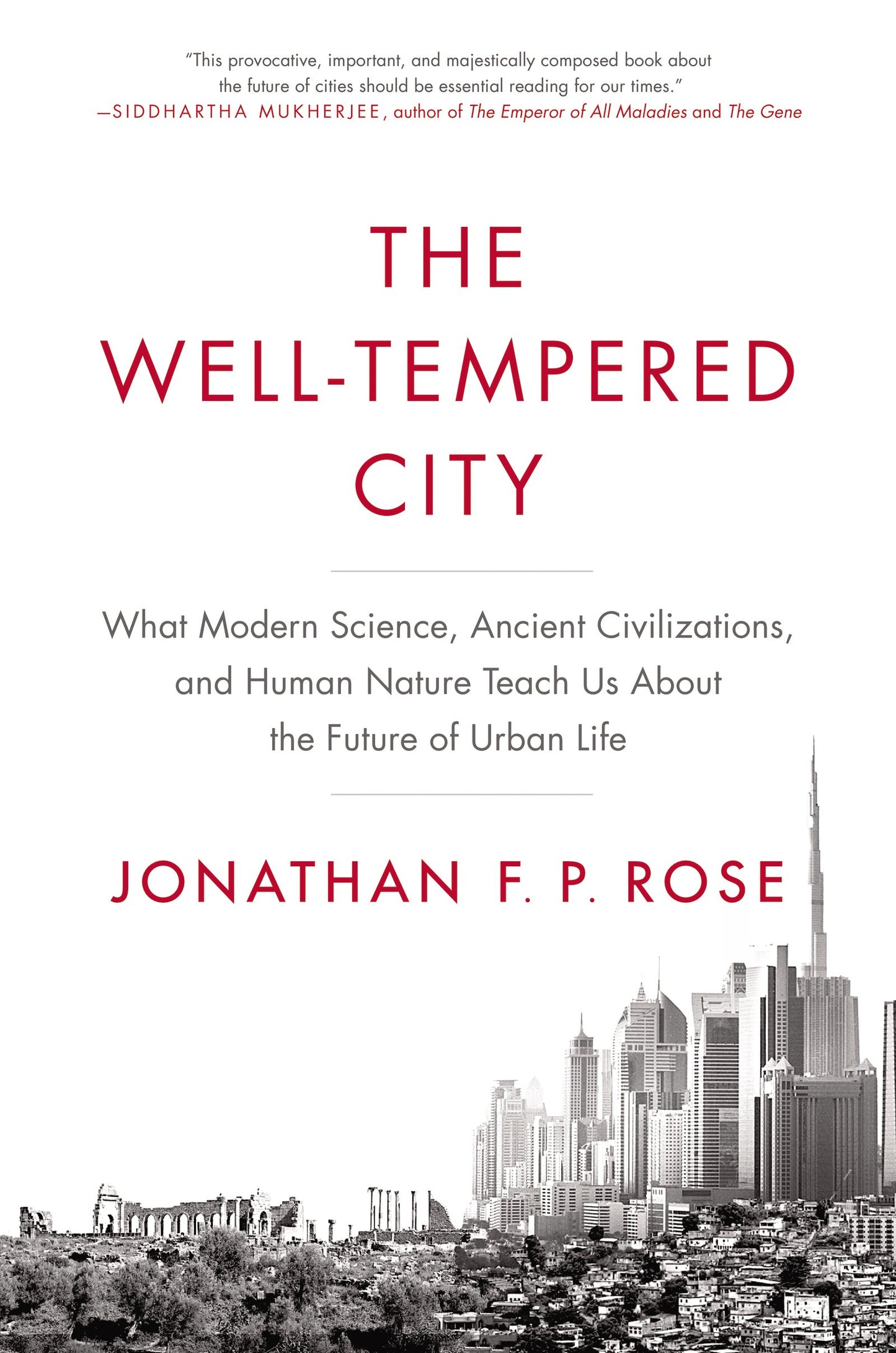 Well-Tempered City: What Modern Science, Ancient Civilizations, and Human Nature Teach Us about the Future of Urban Life