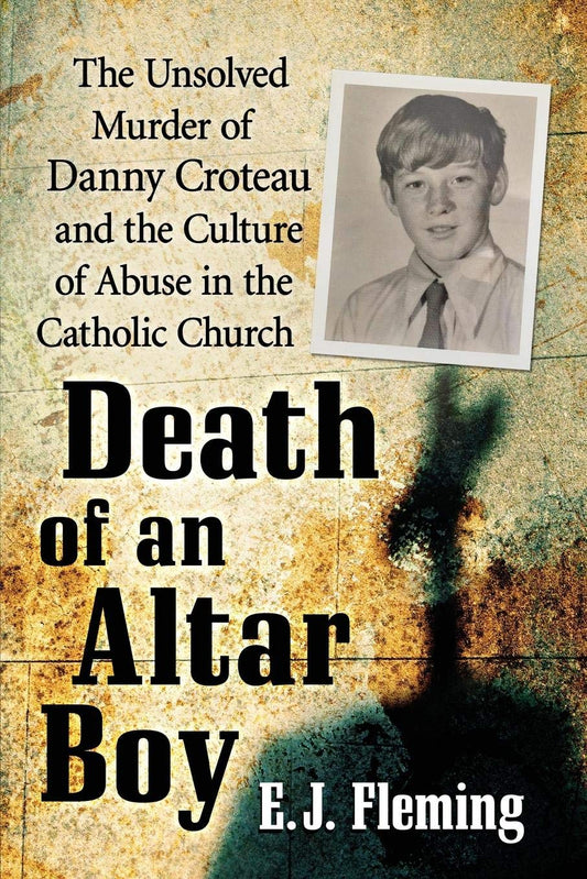 Death of an Altar Boy: The Unsolved Murder of Danny Croteau and the Culture of Abuse in the Catholic Church