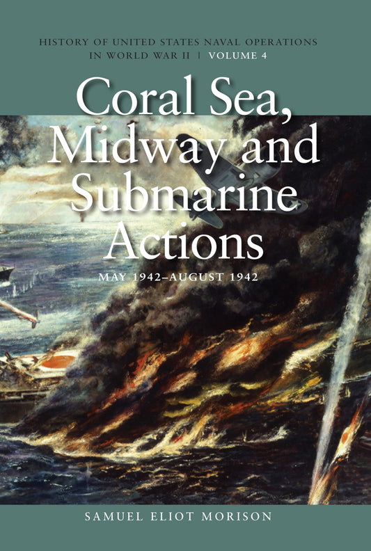 Coral Sea, Midway and Submarine Actions, May 1942-August 1942: History of United States Naval Operations in World War II, Volume 4