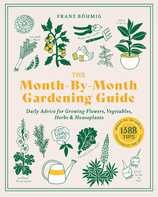 Month-By-Month Gardening Guide: Daily Advice for Growing Flowers, Vegetables, Herbs, and Houseplants book cover