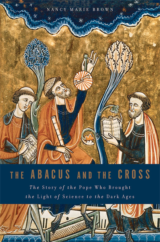 Abacus and the Cross: The Story of the Pope Who Brought the Light of Science to the Dark Ages