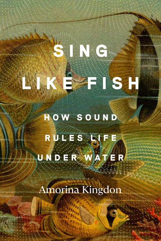 Sing Like Fish: How Sound Rules Life Under Water book cover