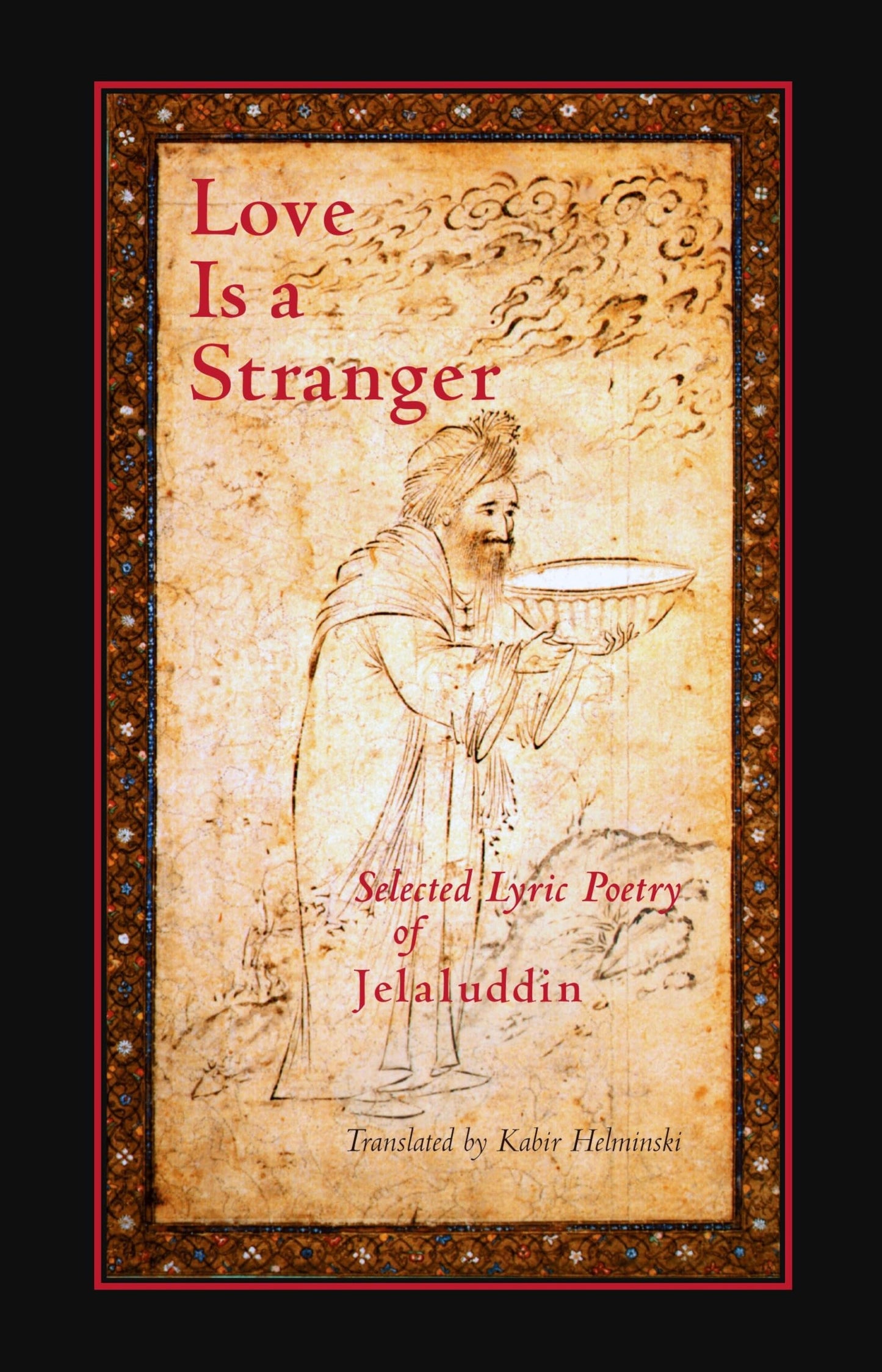 Love Is a Stranger: Selected Lyric Poetry of Jelaluddin Rumi book cover