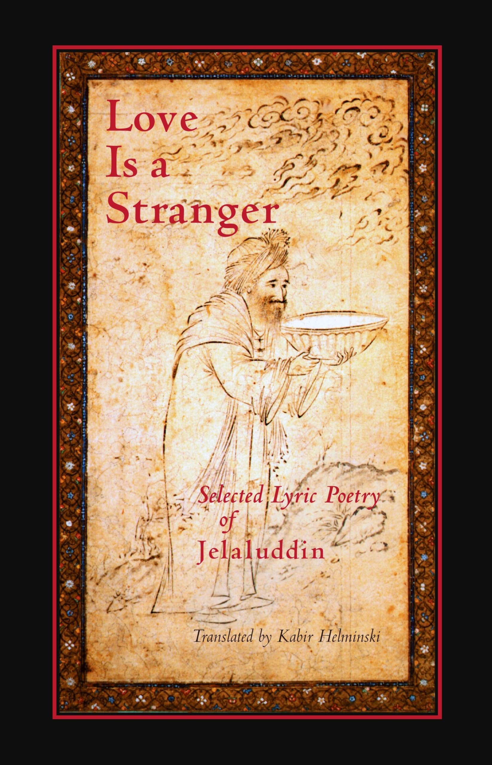 Love Is a Stranger: Selected Lyric Poetry of Jelaluddin Rumi book cover