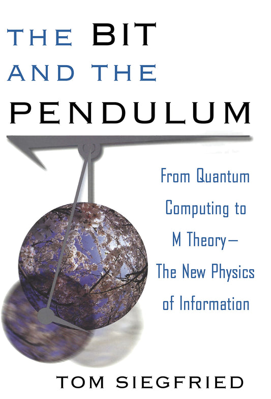 Bit and the Pendulum: From Quantum Computing to M Theory--The New Physics of Information