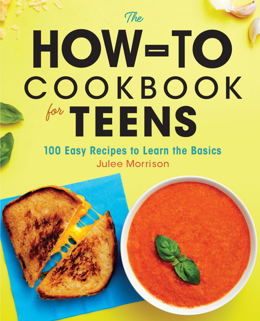 How-To Cookbook for Teens: 100 Easy Recipes to Learn the Basics book cover