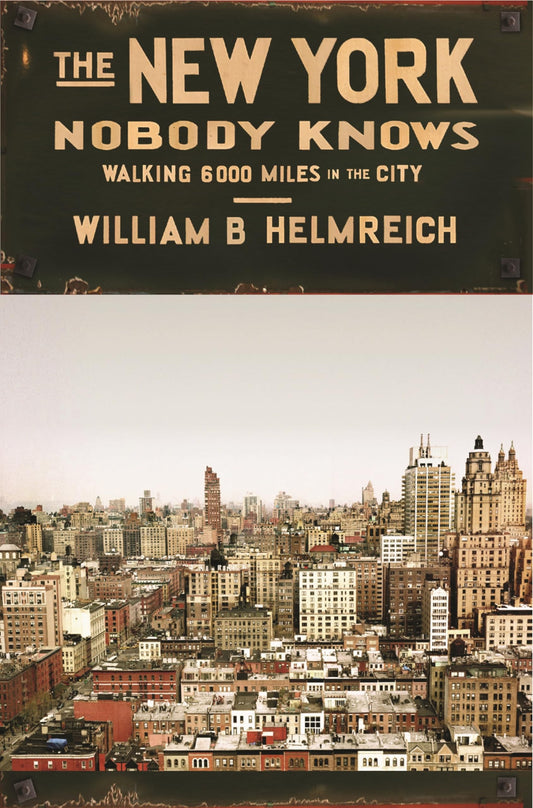 New York Nobody Knows: Walking 6,000 Miles in the City