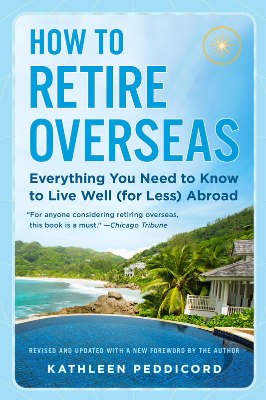 How to Retire Overseas: Everything You Need to Know to Live Well (for Less) Abroad book cover