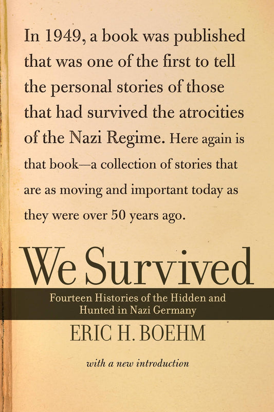We Survived: Fourteen Histories of the Hidden and Hunted in Nazi Germany (Rev and Updated)
