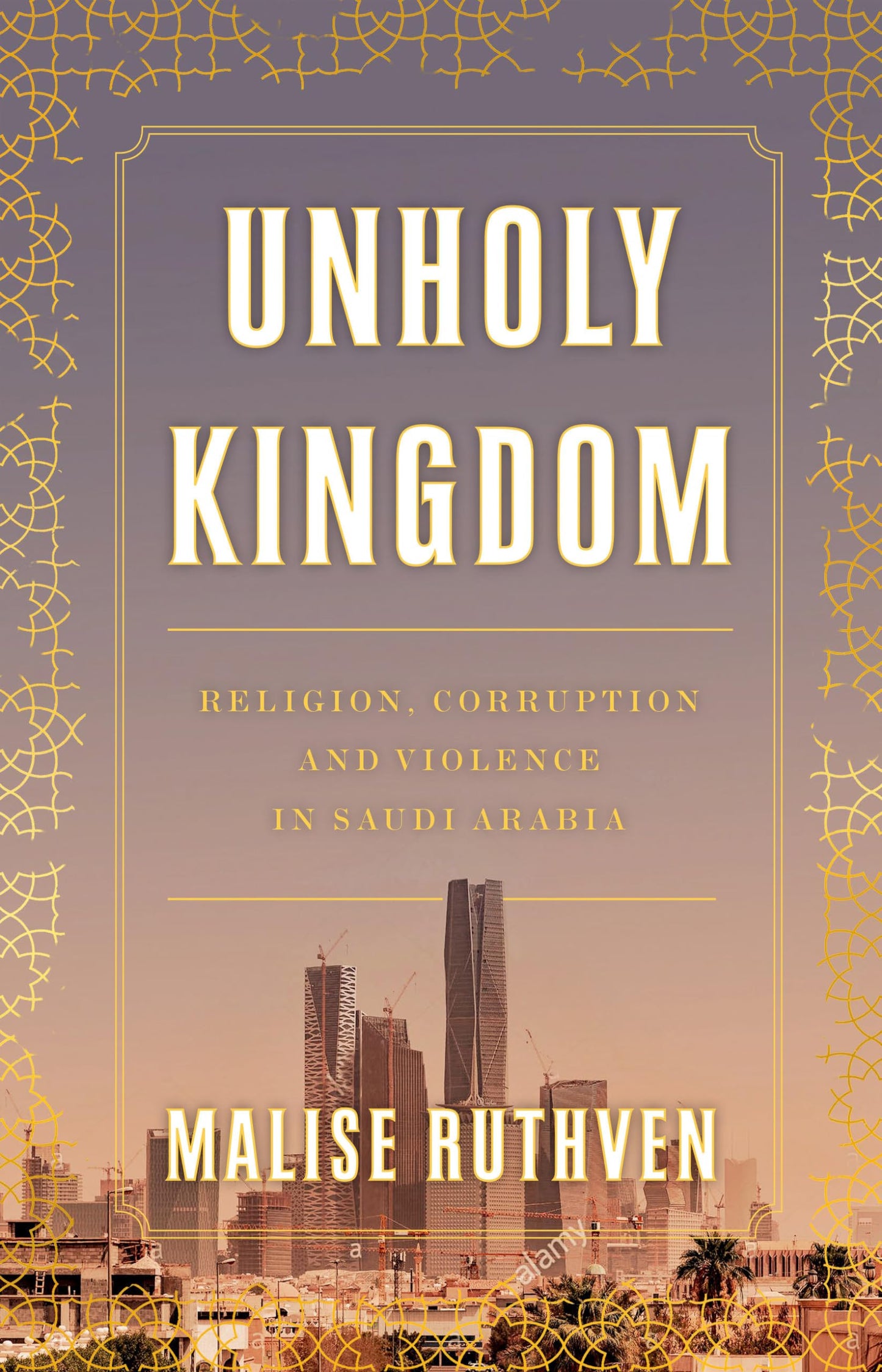 Unholy Kingdom: Religion, Corruption and Violence in Saudi Arabia book cover