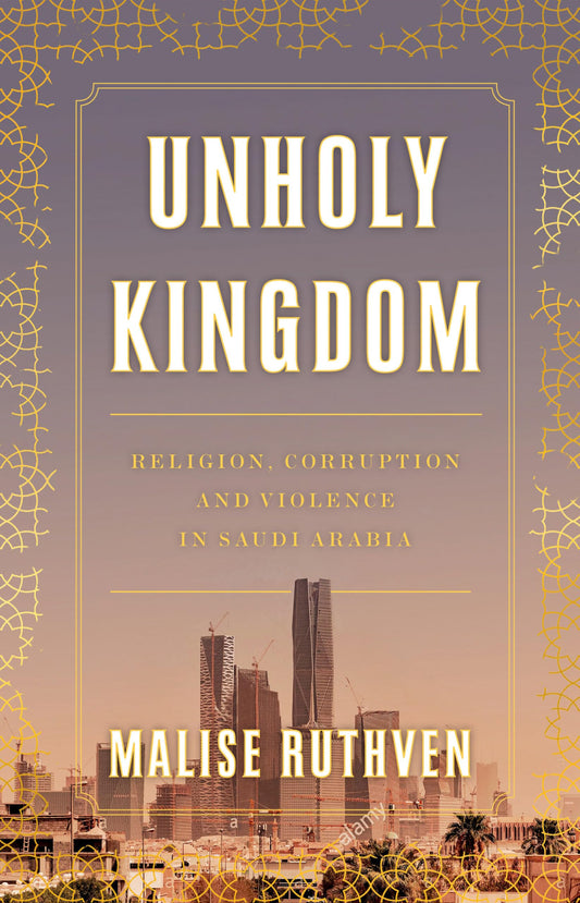 Unholy Kingdom: Religion, Corruption and Violence in Saudi Arabia book cover