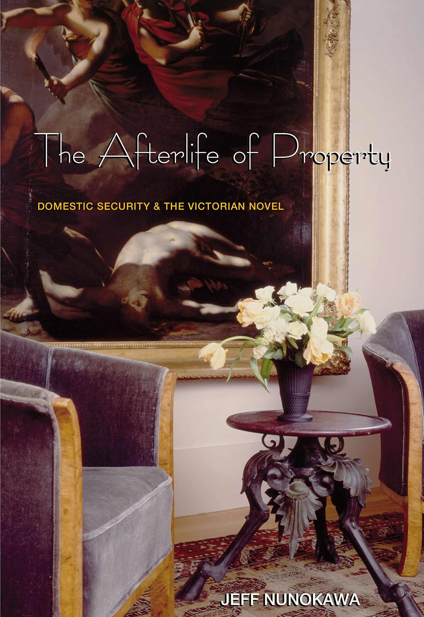 Afterlife of Property: Domestic Security and the Victorian Novel book cover