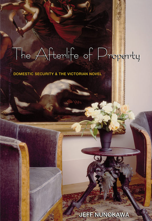 Afterlife of Property: Domestic Security and the Victorian Novel book cover