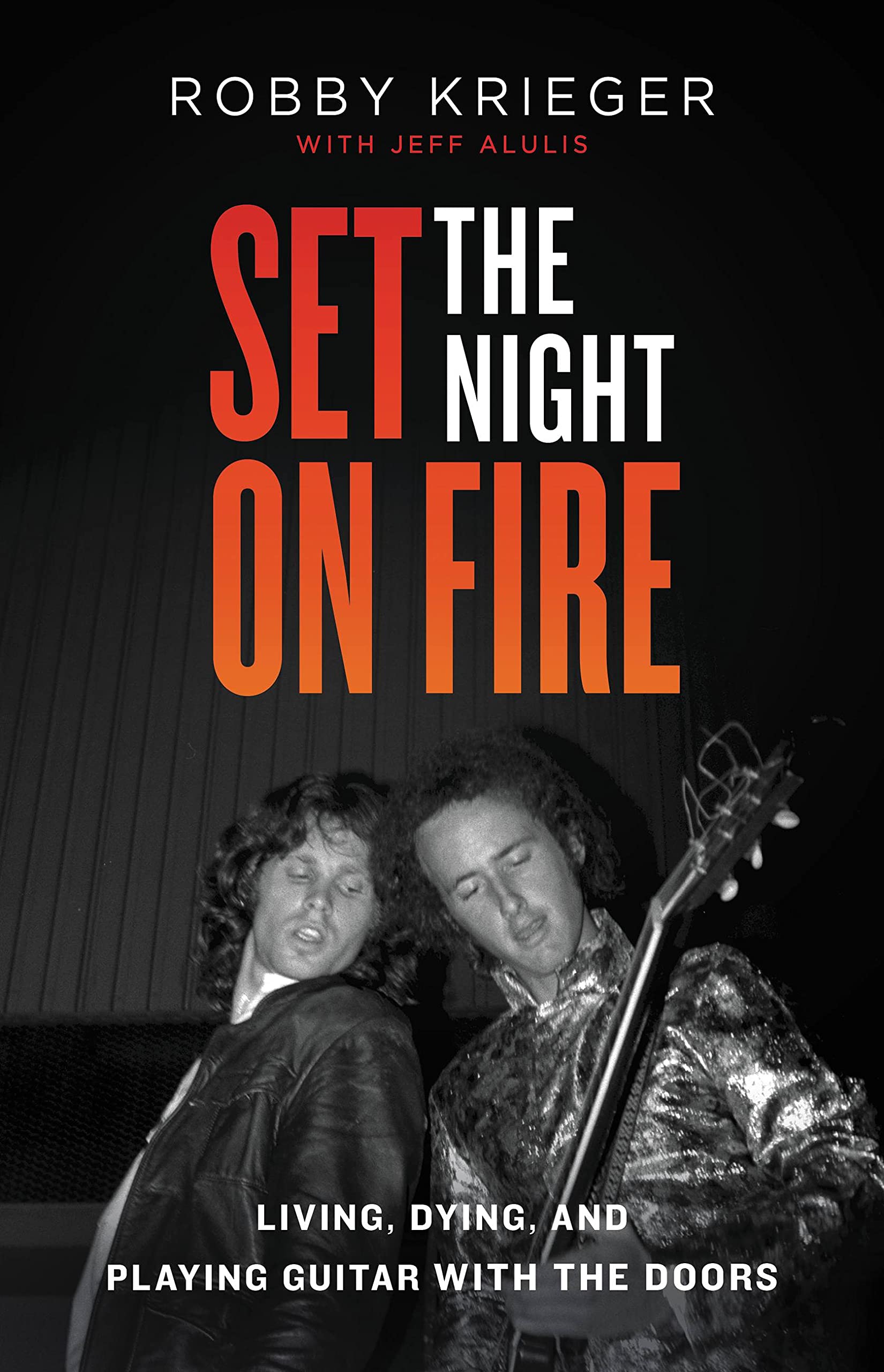 Set the Night on Fire: Living, Dying, and Playing Guitar with the Doors book cover