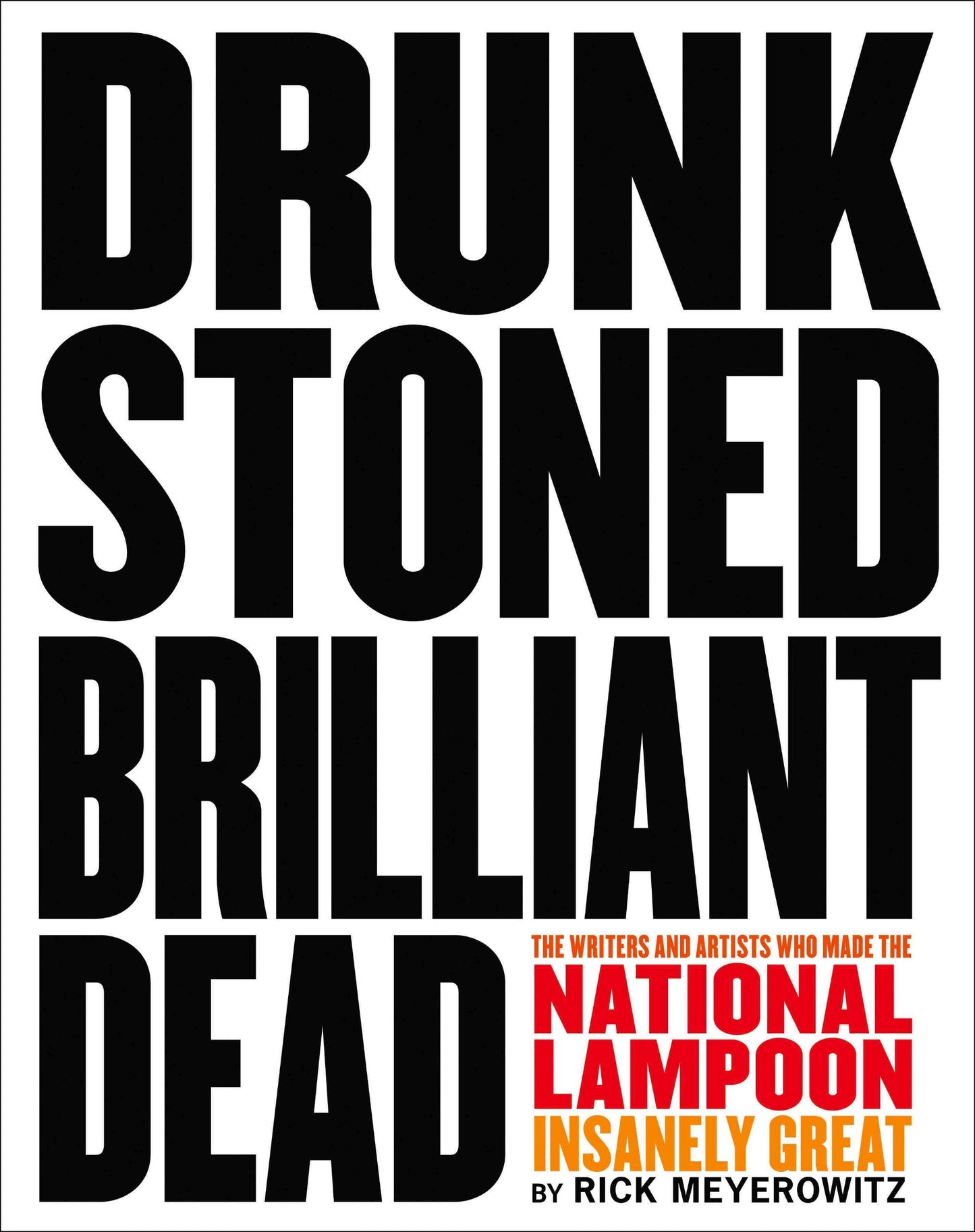 Drunk Stoned Brilliant Dead: The Writers and Artists Who Made the National Lampoon Insanely Great book cover