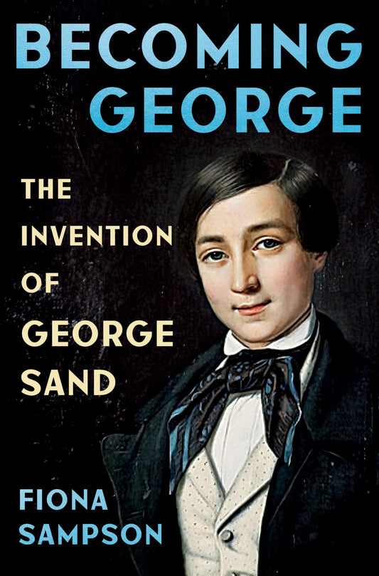 Becoming George: The Invention of George Sand book cover