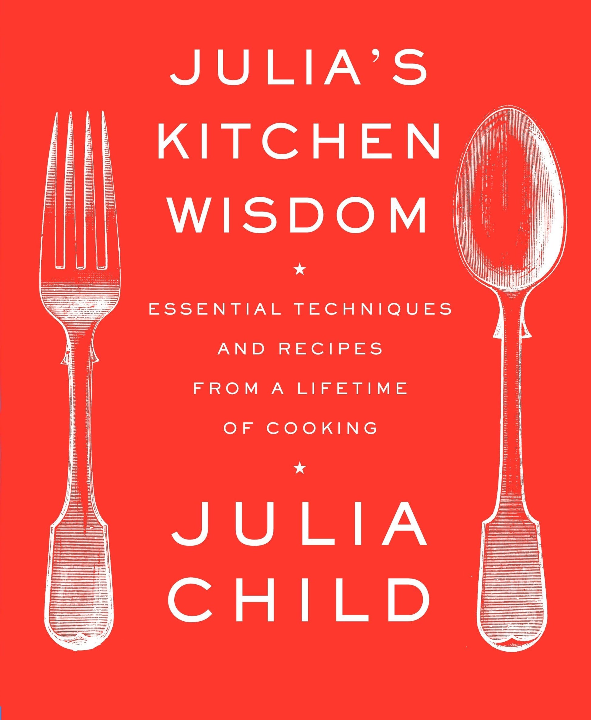 Julia's Kitchen Wisdom: Essential Techniques and Recipes from a Lifetime of Cooking: A Cookbook book cover