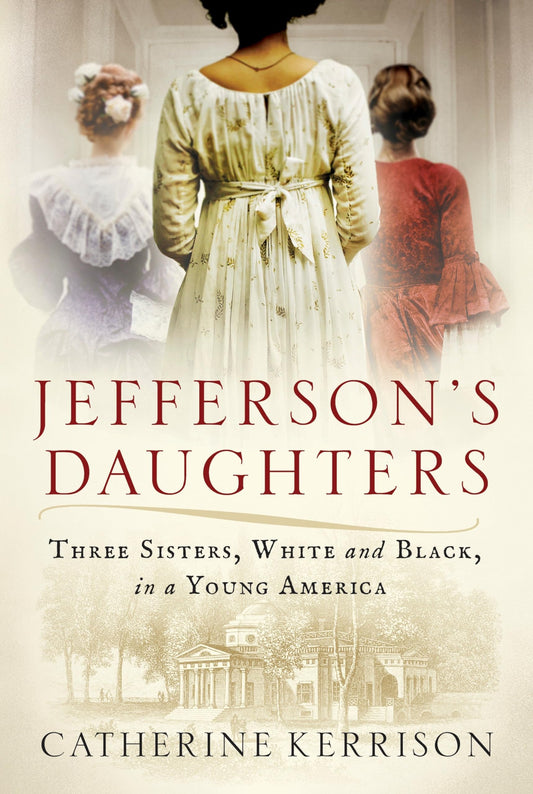 Jefferson's Daughters: Three Sisters, White and Black, in a Young America