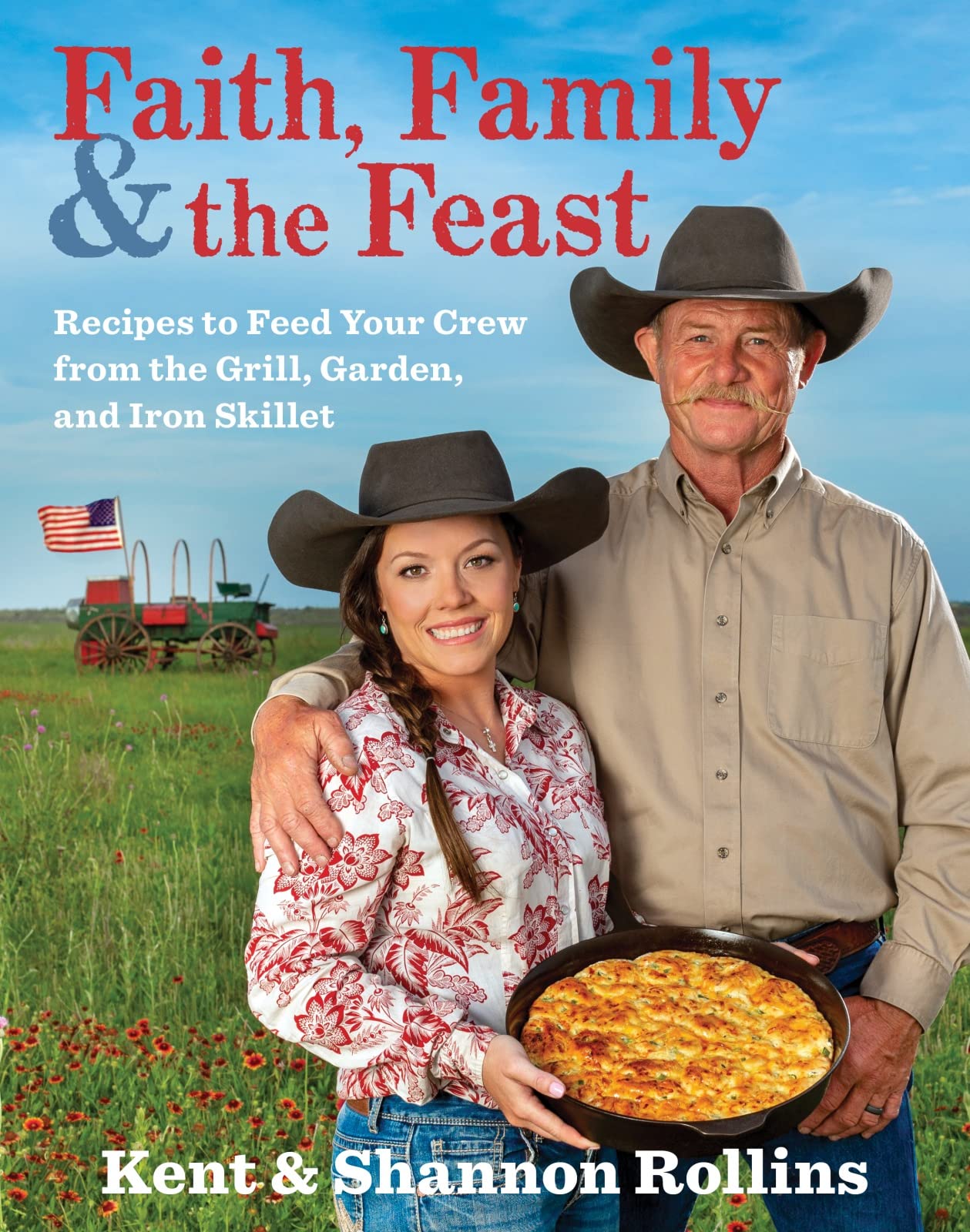 Faith, Family & the Feast: Recipes to Feed Your Crew from the Grill, Garden, and Iron Skillet book cover