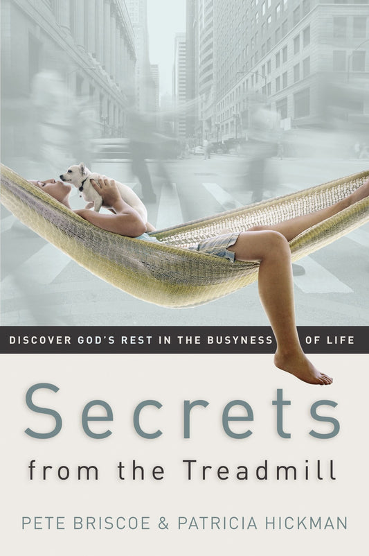 Secrets from the Treadmill: Discover God's Rest in the Busyness of Life