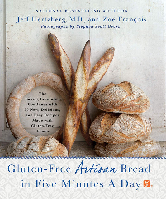 Gluten-Free Artisan Bread in Five Minutes a Day: The Baking Revolution Continues with 90 New, Delicious and Easy Recipes Made with Gluten-Free Flours book cover