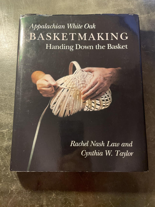 Appalachian White Oak Basketmaking: Handing Down the Basket book cover