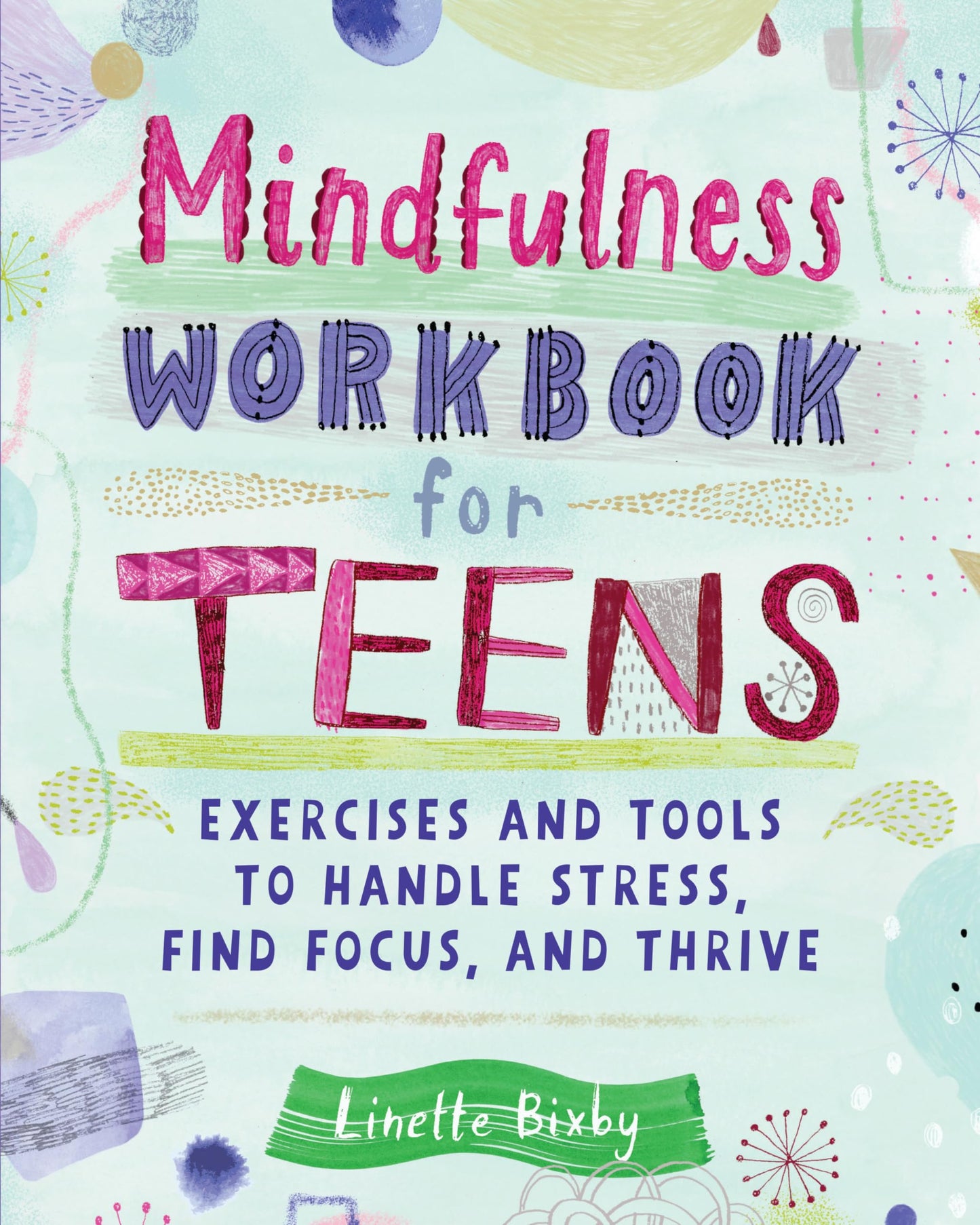 Mindfulness Workbook for Teens: Exercises and Tools to Handle Stress, Find Focus, and Thrive book cover