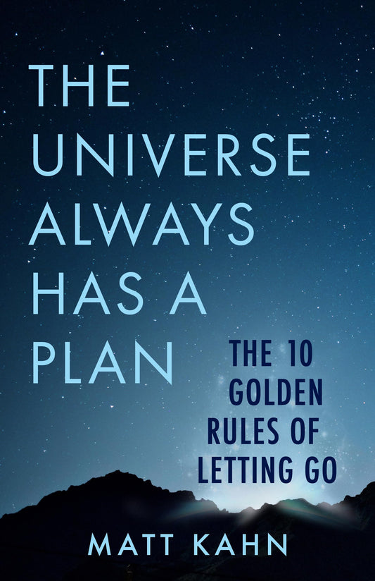 Universe Always Has a Plan: The 10 Golden Rules of Letting Go