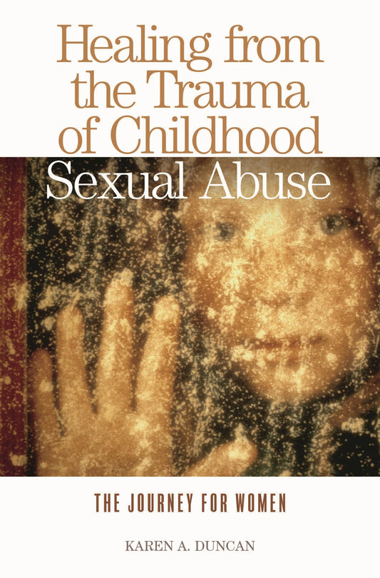 Healing from the Trauma of Childhood Sexual Abuse: The Journey for Women