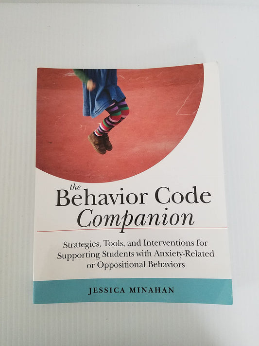 Behavior Code Companion: Strategies, Tools, and Interventions for Supporting Students with Anxiety-Related or Oppositional Behaviors