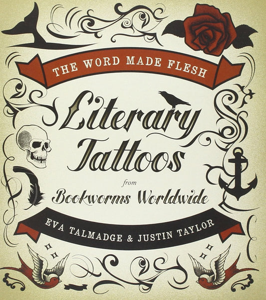 Word Made Flesh: Literary Tattoos from Bookworms Worldwide book cover