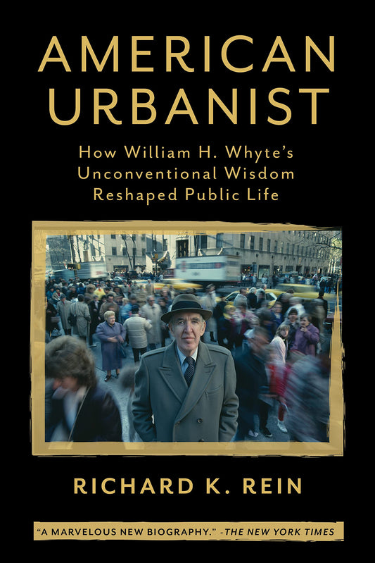 American Urbanist: How William H. Whyte's Unconventional Wisdom Reshaped Public Life book cover