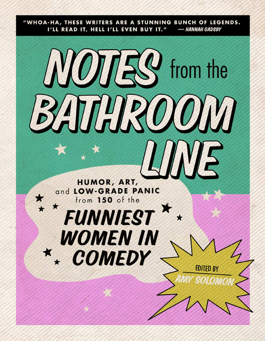 Notes from the Bathroom Line: Humor, Art, and Low-Grade Panic from 150 of the Funniest Women in Comedy book cover