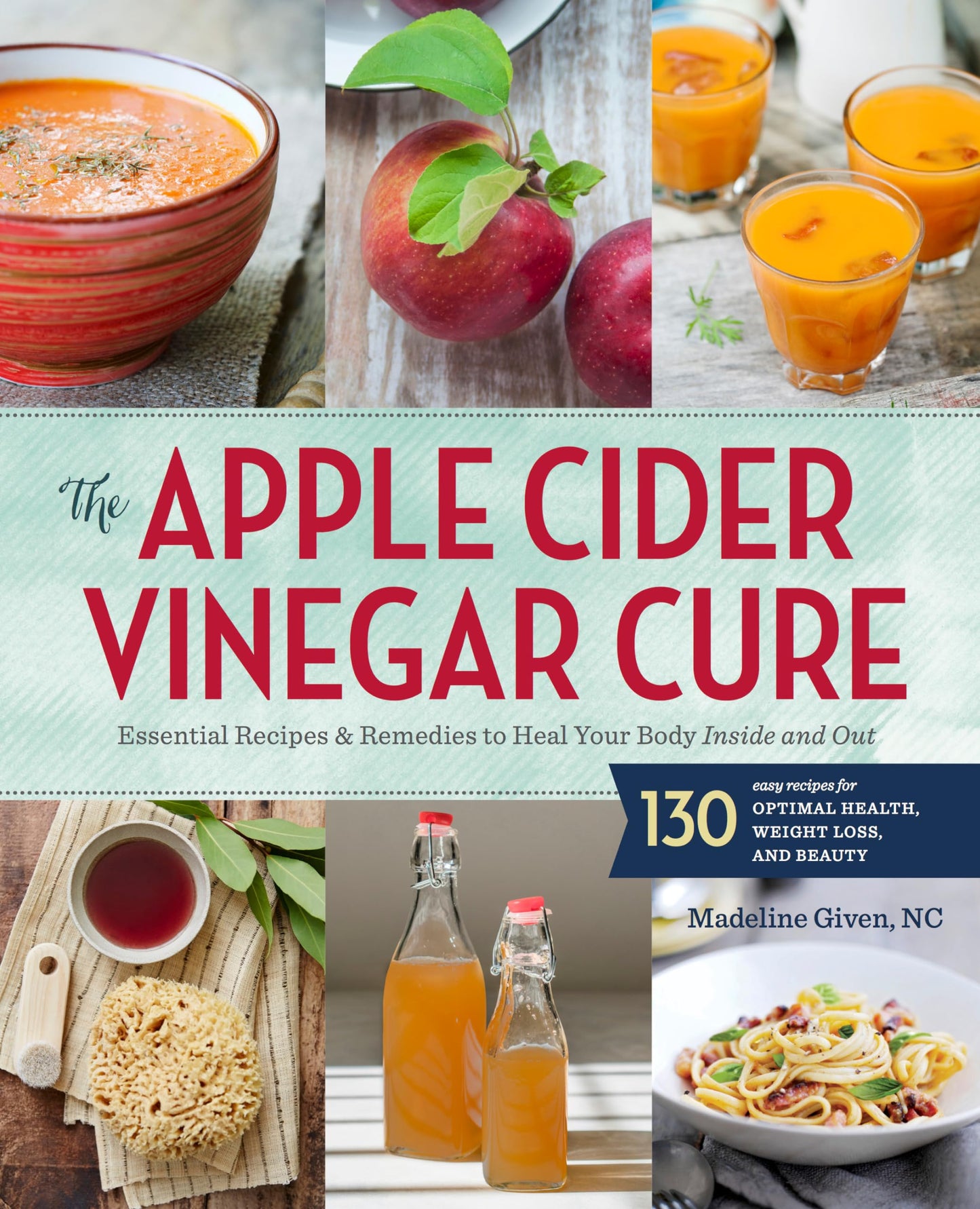 Apple Cider Vinegar Cure: Essential Recipes & Remedies to Heal Your Body Inside and Out book cover