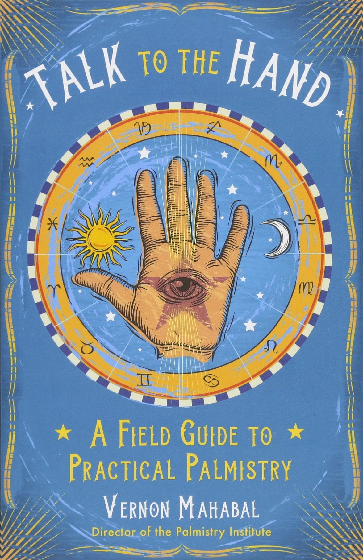 Talk to the Hand: A Field Guide to Practical Palmistry book cover